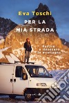 Per la mia strada. Partire e rinascere in montagna libro