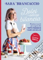 Dolci senza bilancia. Ricette e trucchi per scoprire che tutti possono fare un dolce