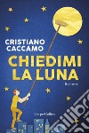 Chiedimi la luna libro di Caccamo Cristiano