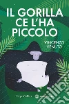 Il gorilla ce l'ha piccolo libro