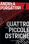 Quattro piccole ostriche libro di Purgatori Andrea