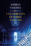 Una giornata di nebbia a Milano libro di Vanzina Enrico