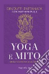 Yoga e mito. Origine e storia di 64 asana libro