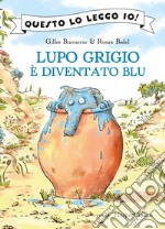 Lupo Grigio è diventato blu. Ediz. a colori libro