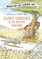 Lupo Grigio è di buon umore. Ediz. a colori libro