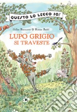 Lupo Grigio si traveste. Ediz. a colori libro