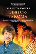 L'inferno su Roma. Il grande incendio che distrusse la citt di Nerone. La trilogia di Nerone. Vol. 2
