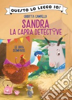 Le uova scomparse. Sandra la capra detective. Ediz. a colori libro