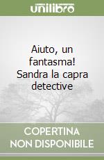 Aiuto, un fantasma! Sandra la capra detective libro