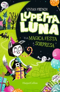 Lupetta luna e la magica festa a sorpresa libro