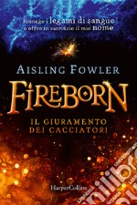 Fireborn. Il giuramento dei cacciatori libro