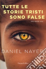 Tutte le storie tristi sono false libro