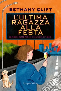 L'ultima ragazza alla festa. La fine di tutto per lei è stata solo l'inizio libro