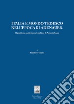 Italia e mondo tedesco nell'epoca di Adenauer. Il problema sudtirolesee la politica di Antonio Segni