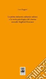 La prima industria culturale tedesca e la storia della psicologia del cinema secondo Siegfried Kracauer libro