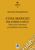 Cosa mangio per essere forte? Educazione alimentare per bambini in età scolare