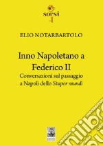 Inno napoletano a Federico II. Conversazioni sul passaggio a Napoli dello Stupor mundi libro