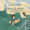 Pino e il vento. Storia di un'amicizia infinita. Ediz. illustrata libro