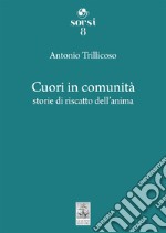 Cuori in comunità. Storie di riscatto dell'anima libro