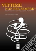 Vittime non per sempre. Indagine arcidonna su violenza assistita e femminicidi libro