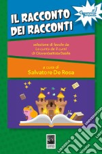 Il racconto dei racconti. Selezione di favole da Lo cunto de li cunti di Giambattista Basile libro