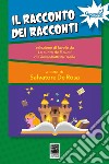 Il racconto dei racconti. Selezione di favole da Lo cunto de li cunti di Giambattista Basile libro