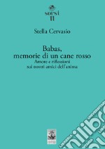 Babas, memorie di un cane rosso. Amore e riflessioni sui nostri amici dell'anima libro