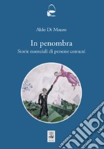 In penombra. Storie essenziali di persone comuni libro