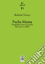 Pacha Mama. Pamphlet contro la pratica dell'utero in affitto libro