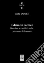 Il daimon comico. Filosofia e storia di Pulcinella, patrimonio dell'umanità libro