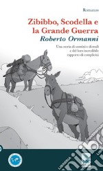 Zibibbo, scodella e la grande guerra. Una storia di uomini e di muli e del loro incredibile rapporto di complicità libro