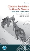 Zibibbo, scodella e la grande guerra. Una storia di uomini e di muli e del loro incredibile rapporto di complicità libro di Ormanni Roberto