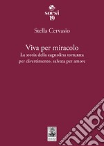 Viva per miracolo. La storia della cagnolina torturata per divertimento, salvata per amore libro