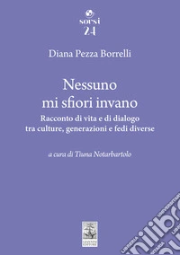 Nessuno mi sfiori invano. Racconto di vita e di dialogo tra culture, generazioni e fedi diverse libro