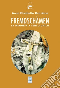 Fremdshamen. La memoria a senso unico libro