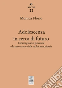 Adolescenza in cerca di futuro. Dai Millennials ai Centennials: modelli di comunicazione, disagi sociali e prodotti culturali libro