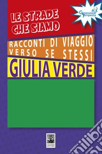 Le strade che siamo. Racconti di viaggio verso se stessi libro