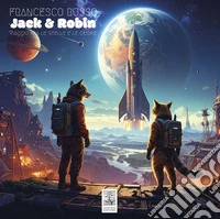 Jack & Robin. Viaggio tra le stelle e le ombre libro