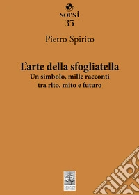L'arte della sfogliatella. Un simbolo, mille racconti tra rito, mito e futuro libro