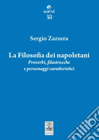 La filosofia dei napoletani. Proverbi, filastrocche e personaggi caratteristici libro