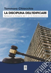 La disciplina dell'edificare. Notazioni a margine del T.U. in materia edilizia libro