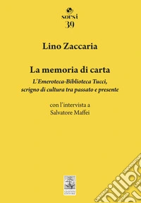 La memoria di carta. L'Emeroteca-Biblioteca Tucci, scrigno di cultura tra passato e presente libro