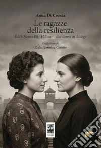Le ragazze della resilienza. Edith Stein e Etty Hillesum: due donne in dialogo libro