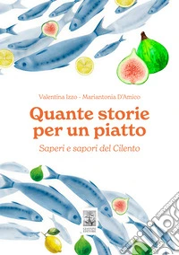 Quante storie per un piatto. Saperi e sapori del Cilento