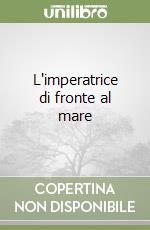 L'imperatrice di fronte al mare libro