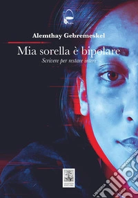 Mia sorella è bipolare. Scrivere per restare interi