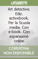 Art detective. Ediz. activebook. Per la Scuola media. Con e-book. Con espansione online libro