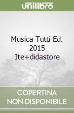 Musica Tutti Ed. 2015 Ite+didastore libro