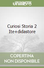 Curiosi Storia 2 Ite+didastore libro