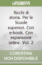 Ricchi di storia. Per le Scuole superiori. Con e-book. Con espansione online. Vol. 2 libro